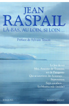 LA-BAS  AU LOIN  SI LOIN... - RASPAIL/TESSON - R. Laffont