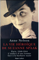 VIE HEROIQUE DE SUZANNE SPAAK - NELSON ANNE - ROBERT LAFFONT