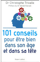 101 CONSEILS POUR ETRE BIEN DANS SON AGE ET DANS SA TETE - TRIVALLE/KIERZEK - ROBERT LAFFONT