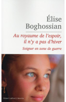 AU ROYAUME DE L-ESPOIR, IL N-Y A PAS D-HIVER - BOGHOSSIAN ELISE - R. Laffont