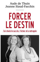 FORCER LE DESTIN - THUIN/SIAUD-FACCHIN - R. Laffont