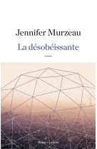 DESOBEISSANTE - MURZEAU JENNIFER - R. Laffont