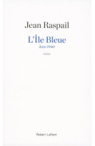 ILE BLEUE - NE - RASPAIL JEAN - R. Laffont