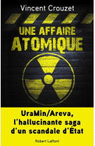 UNE AFFAIRE ATOMIQUE - CROUZET VINCENT - R. Laffont