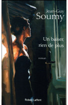 UN BAISER, RIEN DE PLUS - SOUMY JEAN-GUY - ROBERT LAFFONT