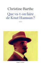 QUE VA-T-ON FAIRE DE KNUT HAMSUN ? - BARTHE CHRISTINE - ROBERT LAFFONT