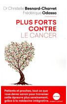 PLUS FORTS CONTRE LE CANCER - BESNARD-CHARVET - ROBERT LAFFONT