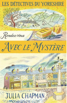 DETECTIVES DU YORKSHIRE - TOME 3 RENDEZ-VOUS AVEC LE MYSTERE - CHAPMAN JULIA - ROBERT LAFFONT