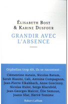 GRANDIR AVEC L-ABSENCE - BOST/DUSFOUR - ROBERT LAFFONT