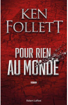 POUR RIEN AU MONDE - FOLLETT KEN - ROBERT LAFFONT