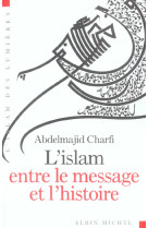 ISLAM ENTRE LE MESSAGE ET L-HISTOIRE - CHARFI ABDELMAJID - ALBIN MICHEL