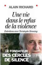 UNE VIE DANS LE REFUS DE LA VIOLENCE - RICHARD ALAIN - ALBIN MICHEL