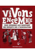 VIVONS ENSEMBLE- POUR REPONDRE AUX QUESTION S DES ENFANTS SUR L-IMMIGRATION - PINEL HERVE - ALBIN MICHEL