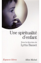 UNE SPIRITUALITE D-ENFANT - BASSET LYTTA - ALBIN MICHEL