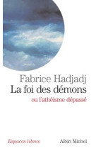 FOI DES DEMONS OU L-ATHEISME DEPASSE (LA) - HADJADJ FABRICE - ALBIN MICHEL