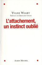 ATTACHEMENT, UN INSTINCT OUBLIE - WIART YVANE - ALBIN MICHEL