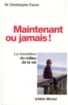 MAINTENANT OU JAMAIS ! - FAURE DR CHRISTOPHE - ALBIN MICHEL