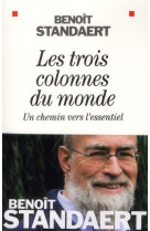 TROIS COLONNES DU MONDE (LES)- UN CHEMIN VE SR L-ESSENTIEL - STANDAERT BENOIT - ALBIN MICHEL