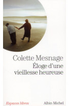 ELOGE D-UNE VIEILLESSE HEUREUSE - MESNAGE COLETTE - Albin Michel