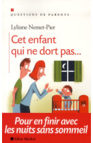 CET ENFANT QUI NE DORT PAS... POUR EN FINIR AVEC LES NUITS SANS SOMMEIL - NEMET-PIER LYLIANE - Albin Michel