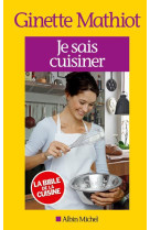 JE SAIS CUISINER - EDITION 2013 - MATHIOT GINETTE - Albin Michel