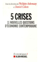 5 CRISES - 11 NOUVELLES QUESTIONS D- ECONOM IE CONTEMPORAINE - ASKENAZY PHILIPPE - Albin Michel