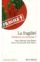 FRAGILITE, FAIBLESSE OU RICHESSE ? - XXX - Albin Michel