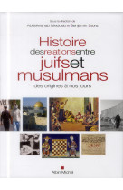 HISTOIRE DES RELATIONS ENTRE JUIFS ET MUSUL MANS (PRIX DE LANCEMENT:59 EURO) - MEDDEB ABDELWAHAB - Albin Michel