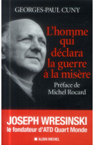 HOMME QUI DECLARA LA GUERRE A LA MISERE (L- JOSEPH WRESINSKI, LE FONDATEUR D-ATD Q-M - CUNY GEORGES-PAUL - Albin Michel