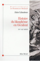 HISTOIRE DU BLASPHEME EN OCCIDENT-XVI-XIX SIECLE - CABANTOUS ALAIN - Albin Michel