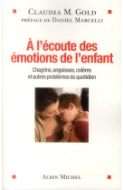 A L-ECOUTE DES EMOTIONS DE L-ENFANT-CHAGRIN S,ANGOISSES,COLERES ET AUTRES PROBLEMES DU - GOLD CLAUDIA - Albin Michel