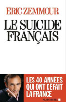 SUICIDE FRANCAIS(LE) -CES QUARANTES ANNEES QUI ONT DEFAIT LA FRANCE - ZEMMOUR ERIC - Albin Michel