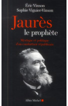 JAURES LE PROPHETE-MYSTIQUE ET POLITIQUE D- UN COMBARRANT REPUBLICAIN - VINSON ERIC - Albin Michel