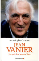 JEAN VANIER - PORTRAIT D-UN HOMME LIBRE - CONSTANT ANNE-SOPHIE - Albin Michel