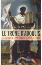 TRONE D-ADOULIS-LES GUERRES DE LA MER RO UGE A LA VEILLE DE L-ISLAM - BOWERSOCK GLEN WARRE - Albin Michel