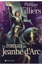 ROMAN DE JEANNE D-ARC - VILLIERS PHILIPPE DE - Albin Michel