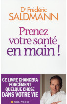 PRENEZ VOTRE SANTE EN MAIN !- CE LIVRE CHAN GERA FORCEMENT QUELQUECHOSE DANS VOTRE VIE - SALDMANN FREDERIC - Albin Michel