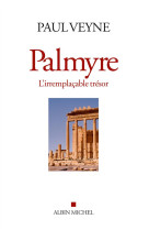 PALMYRE, L-IRREMPLACABLE TRESOR - VEYNE PAUL - Albin Michel