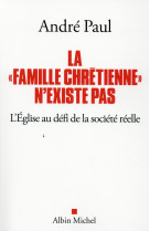 FAMILLE CHRETIENNE N-EXISTE PAS -L-EGLISE AU DEFI DE LA SOCIETE REELLE - PAUL ANDRE - Albin Michel