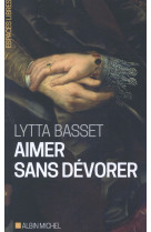 AIMER SANS DEVORER - BASSET LYTTA - Albin Michel