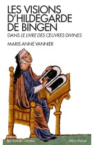 VISIONS D-HILDEGARDE DE BINGEN / DANS LE LIVRE DES OEUVRES DIVINES - VANNIER MARIE-ANNE - Albin Michel