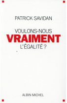 VOULONS-NOUS VRAIMENT L-EGALITE ? - SAVIDAN PATRICK - Albin Michel