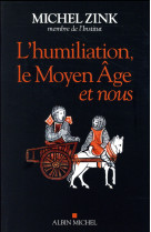 HUMILIATION, LE MOYEN AGE ET NOUS - ZINK MICHEL - ALBIN MICHEL