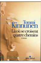 LA OU SE CROISENT QUATRE CHEMINS - KINNUNEN TOMMI - Albin Michel