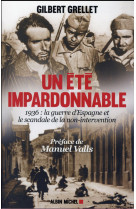 UN ETE IMPARDONNABLE- 1936:LA GUERRE D-ESPAGNE ET LE SCANDALE DE LA NON-INTERVENTION - GRELLET GILBERT - Albin Michel