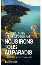 NOUS IRONS TOUS AU PARADIS - LE JUGEMENT DERNIER EN QUESTION - BALMARY MARIE - Albin Michel