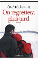 ON REGRETTERA PLUS TARD - LEDIG AGNES - Albin Michel