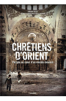 CHRETIENS D-ORIENT PERIPLE AU COEUR D-UN MONDE MENACE - GELOT VINCENT - Albin Michel