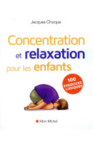 CONCENTRATION ET RELAXATION POUR LES ENFANT S (ED.2016) - CHOQUE JACQUES - Albin Michel