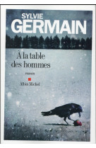 A LA TABLE DES HOMMES - GERMAIN SYLVIE - Albin Michel